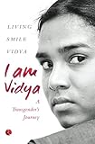 I am Vidya: A Transgender's Journey by Living Smile Vidya