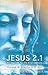 Jesus 2.1: An Upgrade for the 21st Century