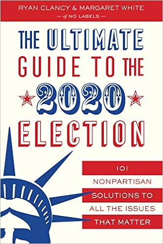 The Ultimate Guide To The 2020 Election 101 Nonpartisan Solutions To All The Issues That Matter Labels No Clancy Ryan White Margaret 9781635766745 Amazon Com Books