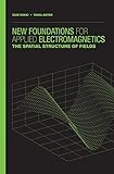 New Foundations for Applied Electromagnetics: The Spatial Structure of Fields-Wow! eBook