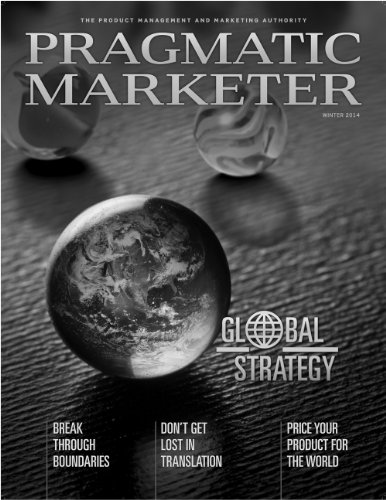 Pragmatic Marketer Winter 2014: The Product Management and Marketing Authority