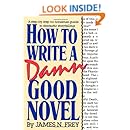 How to Write a Damn Good Novel: A Step-by-Step No Nonsense Guide to Dramatic Storytelling