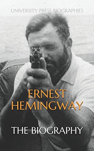 Ernest Hemingway: The Biography