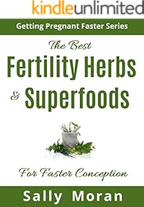 Getting Pregnant Faster The Best Fertility Herbs Superfoods For Faster Conception Kindle Edition By Moran Sally Health Fitness Dieting Kindle Ebooks Amazon Com