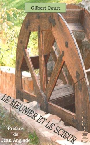 Le meunier et le scieur: une enfance à la campagne, aux confins de la Haute-Loire et de l'Ardèche