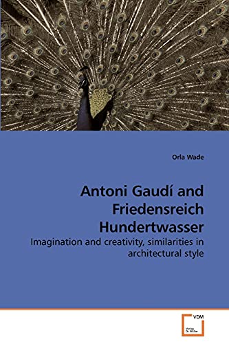 Antoni Gaudí and Friedensreich Hundertwasser: Imagination and creativity, similarities in architectural style