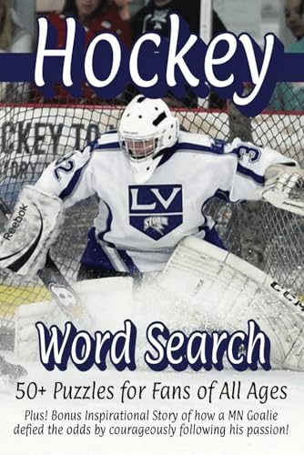 Hockey Word Search - 50+ Puzzles for Fans of All Ages: Plus! Bonus Inspirational Story of how a MN Goalie defied the odds by courageously following his passion!