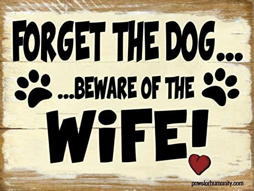 Funny Dog Signs ~ Forget the Dog, Beware of the Wife! ~ Metal 9 x 12 inches ~ USA Made ~ Dog Lover, Walker, Sitter, Veterinarian, Groomer, Decor & Gifts