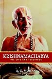 Krishnamacharya: His Life and Teachings by A.G. Mohan, Ganesh Mohan