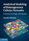 Analytical Modeling of Heterogeneous Cellular Networks: Geometry, Coverage, and Capacity by 
