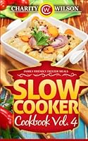 Slow Cooker Cookbook: Vol. 4 Family Friendly Freezer Meals (Slow Cooker Recipes) (Health Wealth & Happiness Book 78) 1508653410 Book Cover