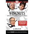 Wingnuts: How the Lunatic Fringe is Hijacking America