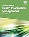 Case Studies for Health Information Management