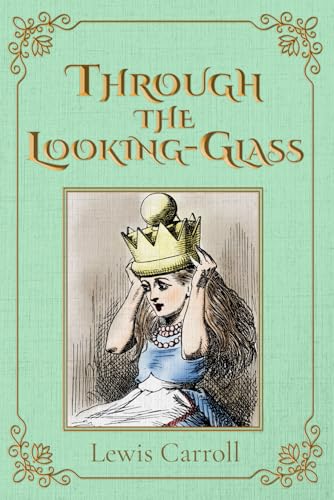 Through the Looking-Glass (Illustrated): The 1871 Classic Edition with Original Illustrations