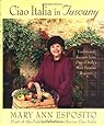 Ciao Italia in Tuscany: Traditional Recipes from One of Italy's Most Famous Regions
