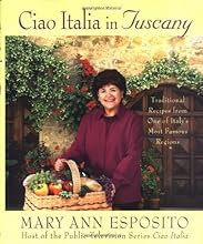 Ciao Italia in Tuscany: Traditional Recipes from One of Italy's Most Famous Regions