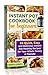 Instant Pot Cookbook for Beginners: 66 Quick, Easy and Delicious Instant Pot Healthy Recipes for Your Whole Family & Friends! by Neryl East
