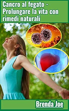Cancro Al Fegato Prolungare La Vita Con Rimedi Naturali