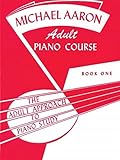 Michael Aaron Piano Course Adult Piano Course, Bk 1: The Adult Approach to Piano Study (Michael Aaron Adult Piano Course)