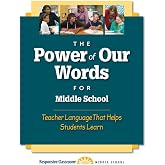 The Power of Our Words for Middle School: Teacher Language That Helps Students Learn