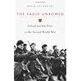 The Eagle Unbowed: Poland and the Poles in the Second World War