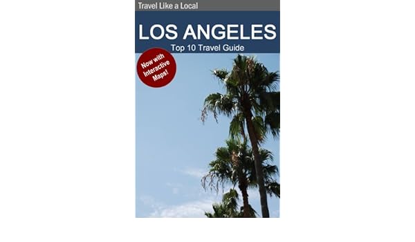 Los Angeles Top 10 Travel Guide Travel Like A Local Ebook - 