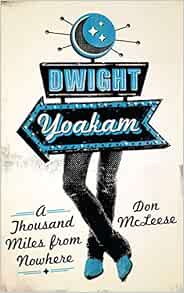 Dwight Yoakam A Thousand Miles From Nowhere American Music University Of Texas Mcleese Don 9780292723818 Amazon Com Books