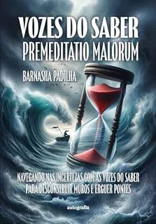 Livro Vozes do saber - Premeditatio Malorum: navegando nas incertezas com as vozes do saber para desconstruir muros e erguer pontes
