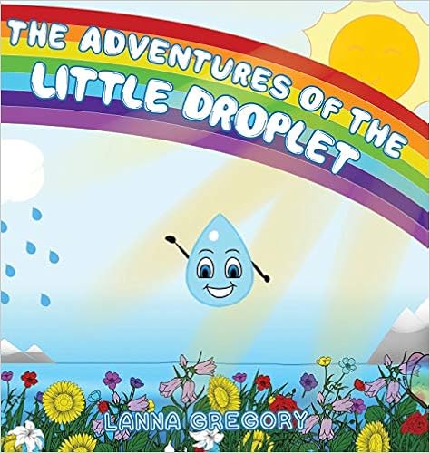 The Adventures of the little droplet by Lanna Gregory