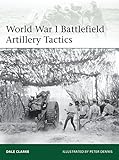 World War I Battlefield Artillery Tactics (Elite) by Dale Clarke, Peter Dennis