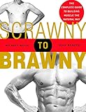 Scrawny to Brawny: The Complete Guide to Building Muscle the Natural Way by Michael Mejia, John Berardi