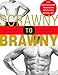 Scrawny to Brawny: The Complete Guide to Building Muscle the Natural Way by Michael Mejia, John Berardi