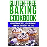 Gluten-Free Baking Cookbook: Delicious and Healthy, 100% Gluten-Free Cake &amp; Bake Recipes You Will Love (Gluten-Free, Gluten-Free Diet, Gluten-Free Recipes) (Volume 2)