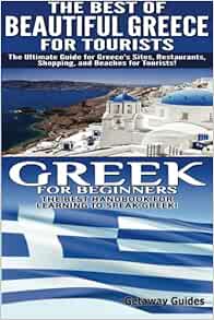 The Best Of Beautiful Greece For Tourists Greek For Beginners Travel Guide Box Set Volume 5 Guides Getaway 9781502453198 Amazon Com Books