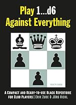 Play 1…d6 Against Everything: A Compact and Ready-to-use Black Repertoire for Club Players Play 1…d6 Against Everything: A Compact and Ready-to-use Black Repertoire for Club Players