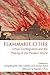Flammable Cities: Urban Conflagration and the Making of the Modern World