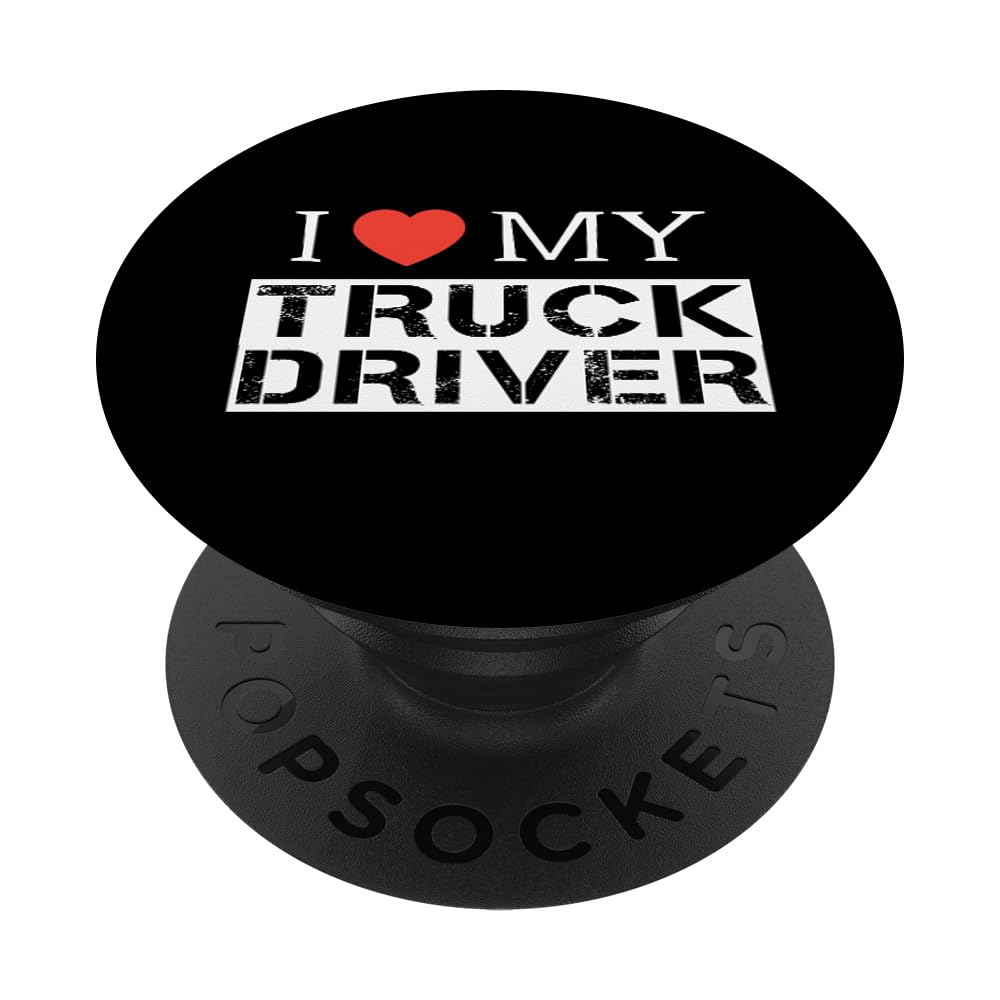 I Love My Truck Driver Trucker Girlfriend Wife Mom Mother PopSockets Adhesive PopGrip