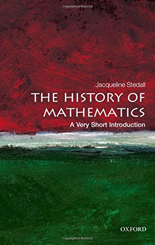The History of Mathematics: A Very Short Introduction, by Jacqueline Stedall
