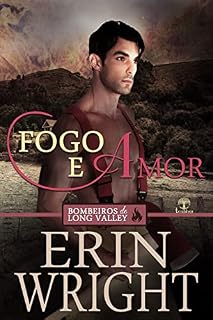 Livro Fogo e Amor (Bombeiros de Long Valley Livro 3)