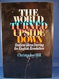 The World Turned Upside Down: Radical Ideas During the English Revolution by Christopher Hill