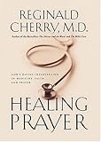 Healing Prayer: God's Divine Intervention in Medicine, Faith and Prayer by Reginald B. Cherry M.D. (1999-10-25)