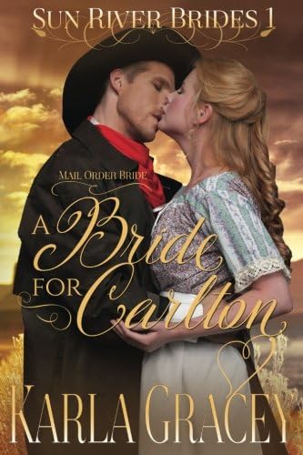 Mail Order Bride - A Bride for Carlton: Sweet Clean Historical Western Mail Order Bride Mystery Romance (Sun River Brides Book 1)