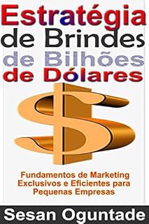 Livro Estratégia de Brindes de Bilhões de Dólares: Fundamentos de Marketing Exclusivos e Eficientes para Pequenas Empresas