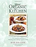 Your Organic Kitchen: The Essential Guide to Selecting and Cooking Organic Foods by Jesse Ziff Cool, Lisa Koenig