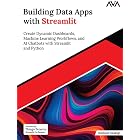 Building Data Apps with Streamlit: Create Dynamic Dashboards, Machine Learning Workflows, and AI Chatbots with Streamlit and Python (English Edition)