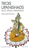 Trois upanishads (Ishâ, Kena, Mundaka) by