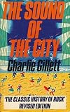 The Sound of the City : The Classic History of Rock, Gillett, Charlie, 0285626191