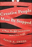 Creative People Must Be Stopped: 6 Ways We Kill Innovation (Without Even Trying)