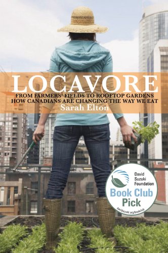 Locavore From Farmers Fields to Rooftop Gardenshow Canadians Are Changing the Way We Eat