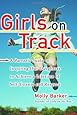 Girls on Track: A Parent's Guide to Inspiring Our Daughters to Achieve a Lifetime of Self-Esteem and Respect
